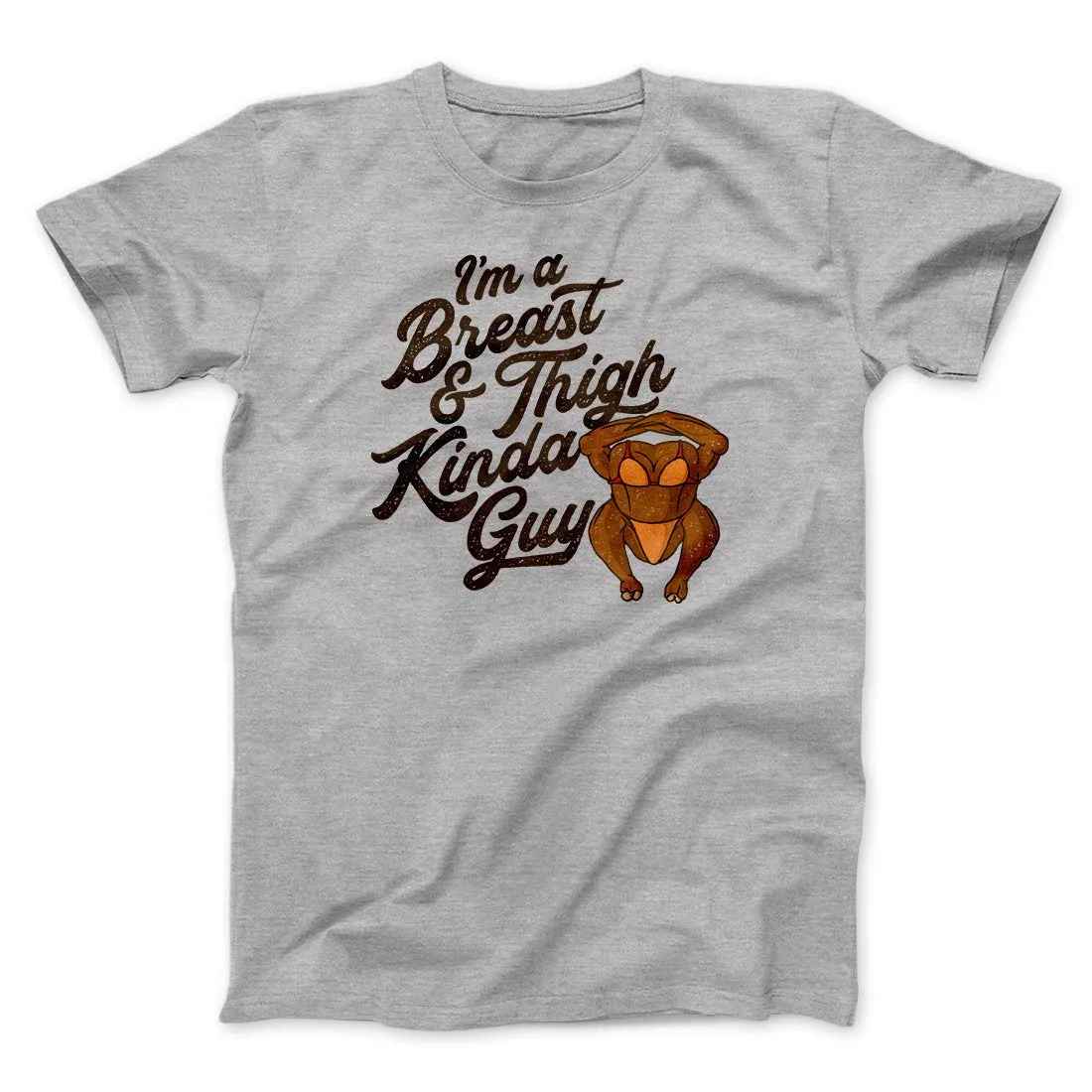 Breast & Thigh Kinda Guy Funny Thanksgiving Men/Unisex T-Shirt