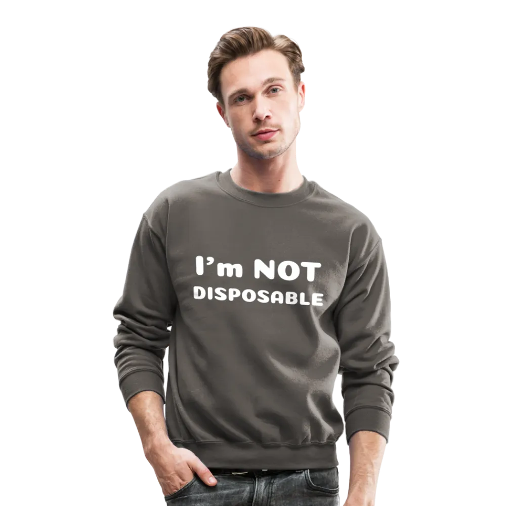 Crewneck Sweatshirt with a message of compassion I'm NOT disposable
