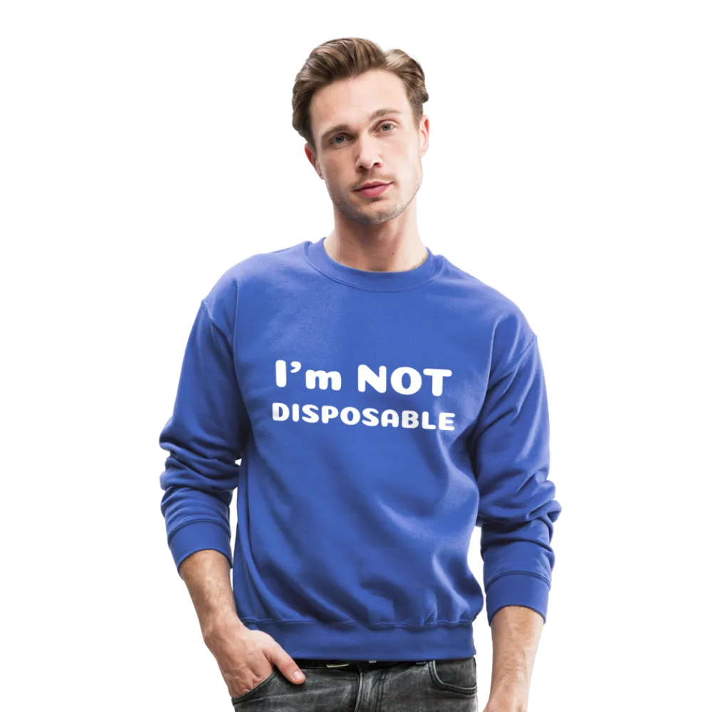 Crewneck Sweatshirt with a message of compassion I'm NOT disposable