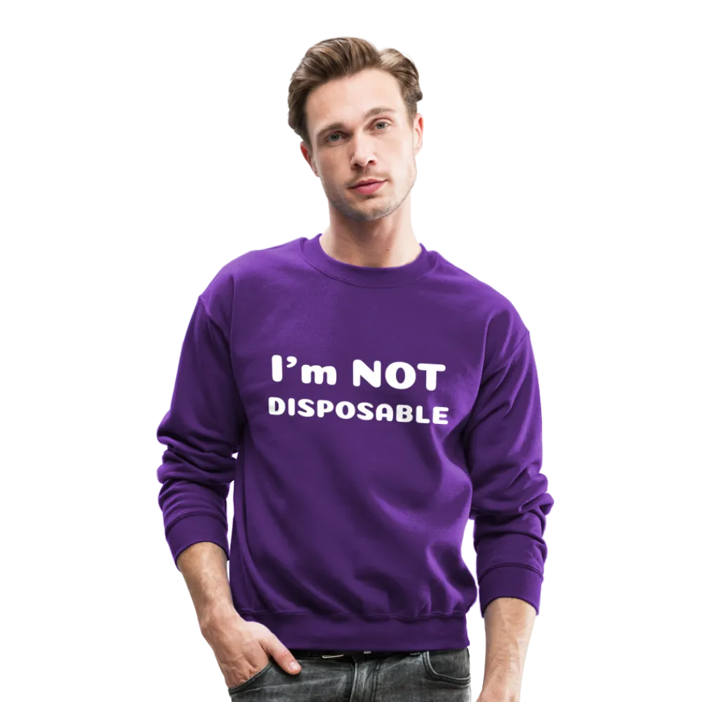 Crewneck Sweatshirt with a message of compassion I'm NOT disposable