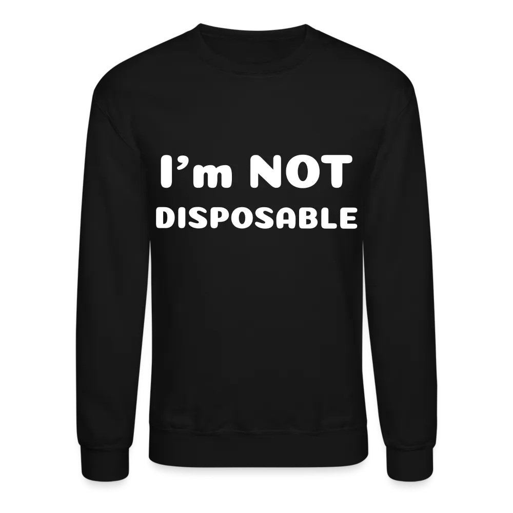 Crewneck Sweatshirt with a message of compassion I'm NOT disposable