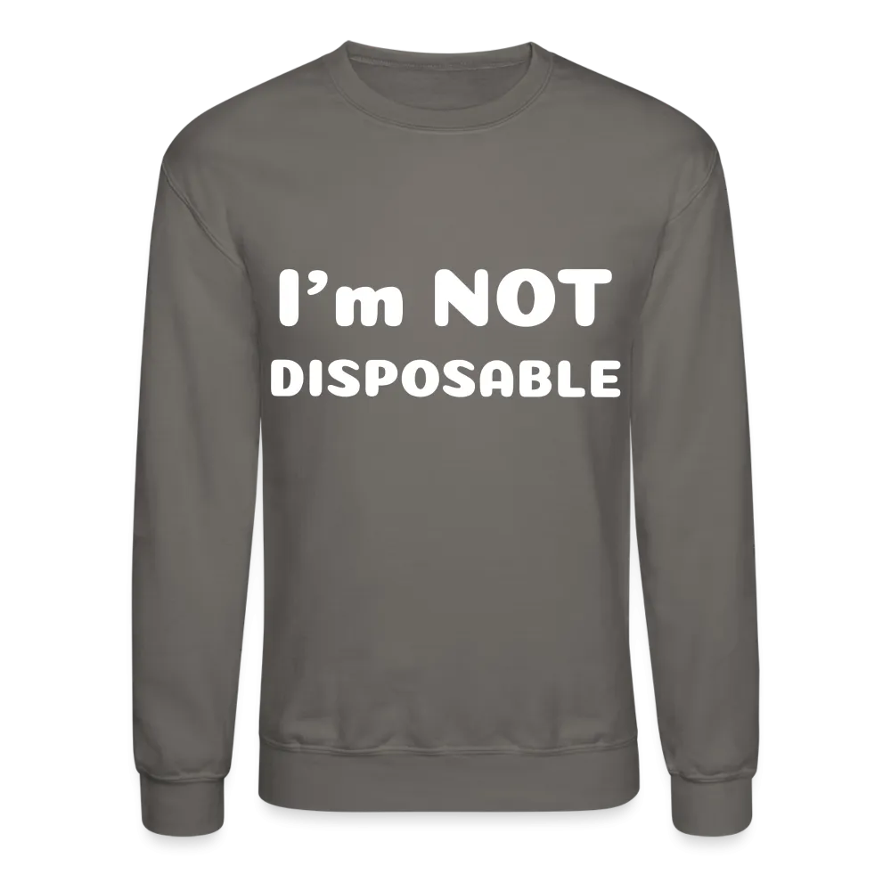 Crewneck Sweatshirt with a message of compassion I'm NOT disposable