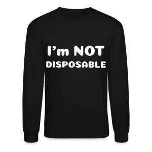 Crewneck Sweatshirt with a message of compassion I'm NOT disposable