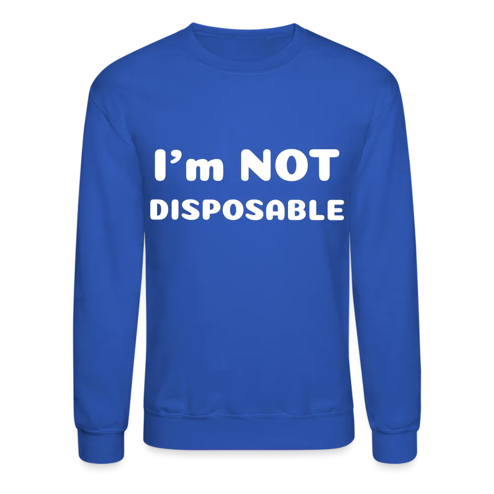 Crewneck Sweatshirt with a message of compassion I'm NOT disposable