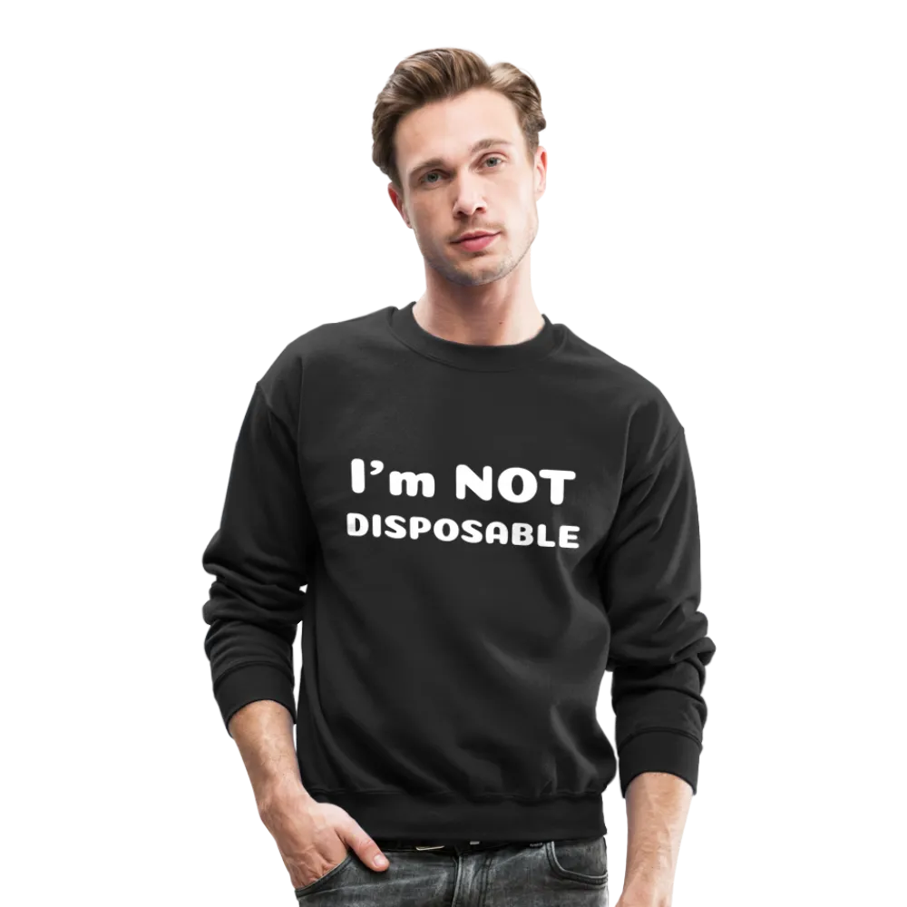 Crewneck Sweatshirt with a message of compassion I'm NOT disposable