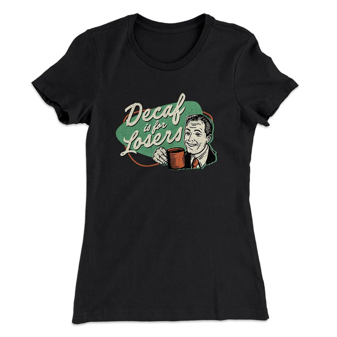 Decaf Is For Losers Women's T-Shirt