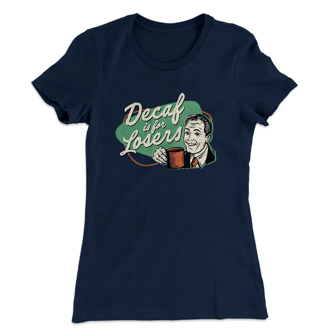 Decaf Is For Losers Women's T-Shirt