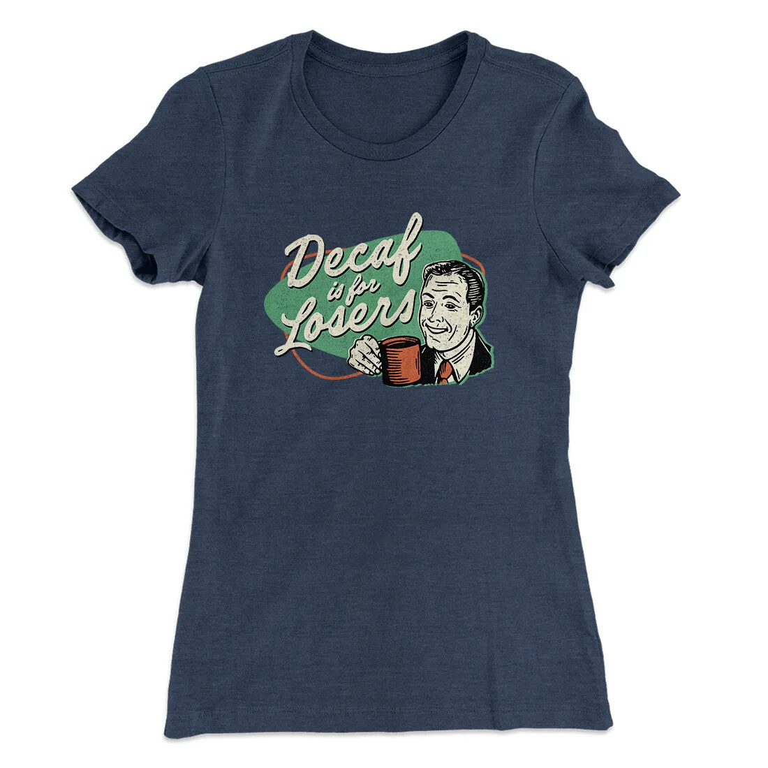 Decaf Is For Losers Women's T-Shirt