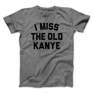 I Miss The Old Kanye Men/Unisex T-Shirt