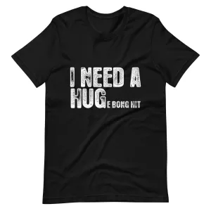 I Need a Hug Unisex t-shirt