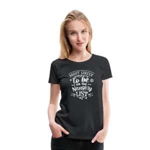Most Likely to be on the Naughty List Women’s Premium T-Shirt (CK-0001)