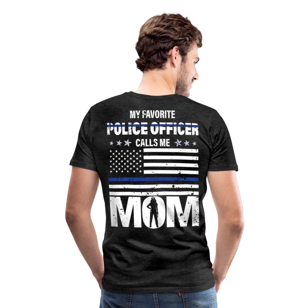 My Favorite Police Officer Calls Me Mom Men's Premium T-Shirt (CK4138 ) Female Officer Back Only
