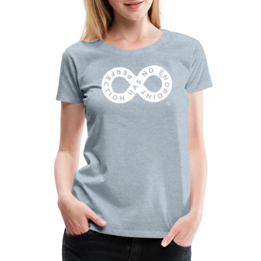 Perfection Has No Endpoint- Women’s Premium T-Shirt