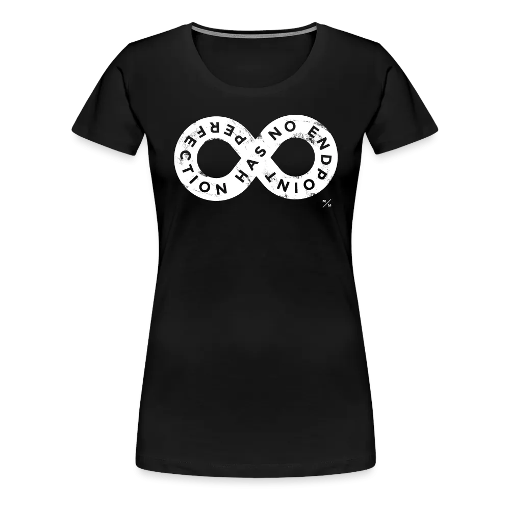 Perfection Has No Endpoint- Women’s Premium T-Shirt