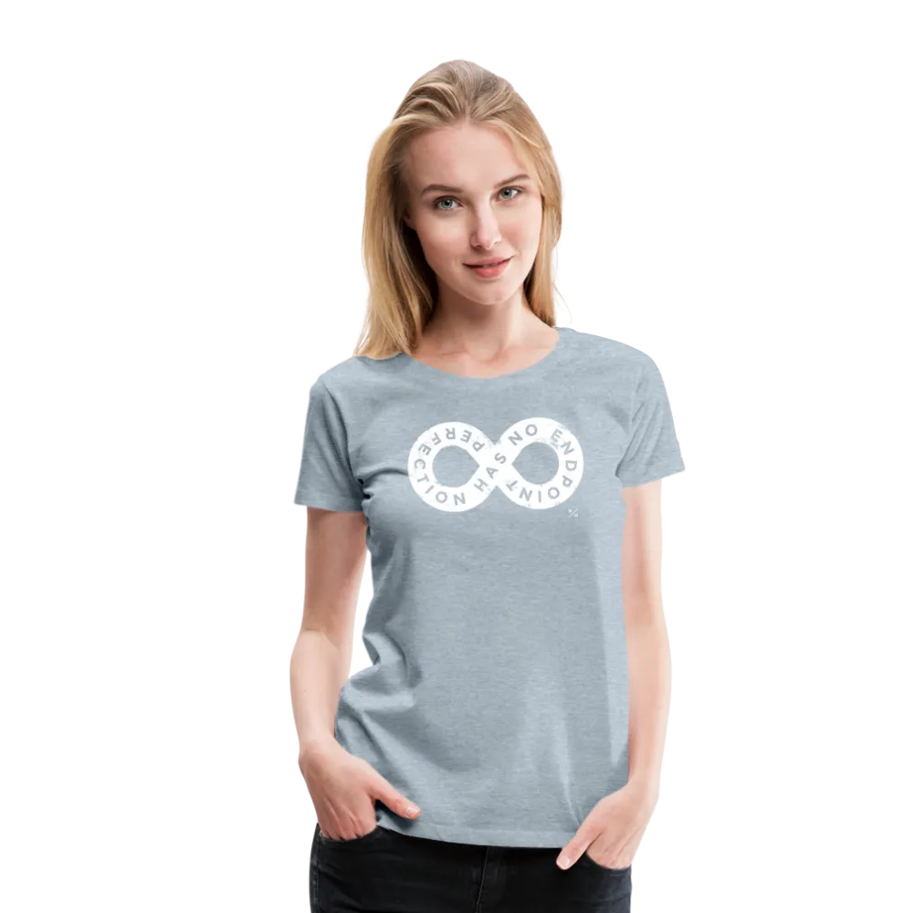 Perfection Has No Endpoint- Women’s Premium T-Shirt