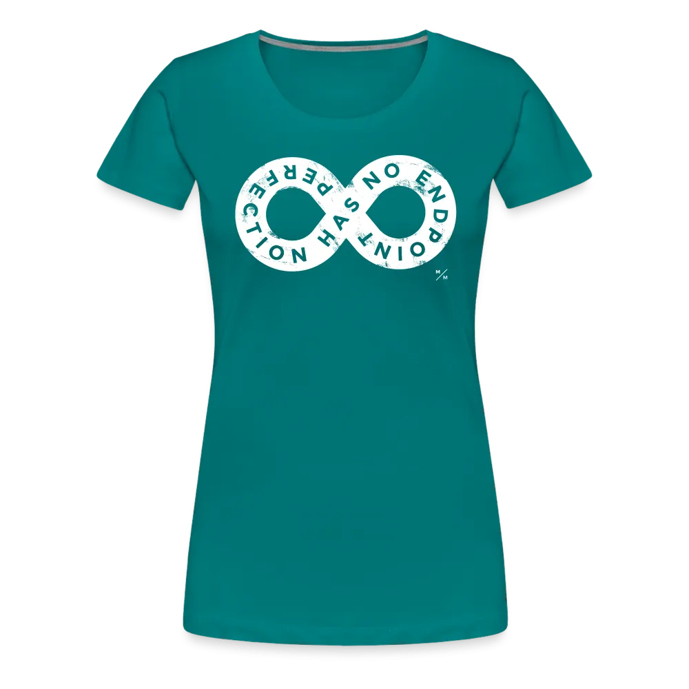 Perfection Has No Endpoint- Women’s Premium T-Shirt