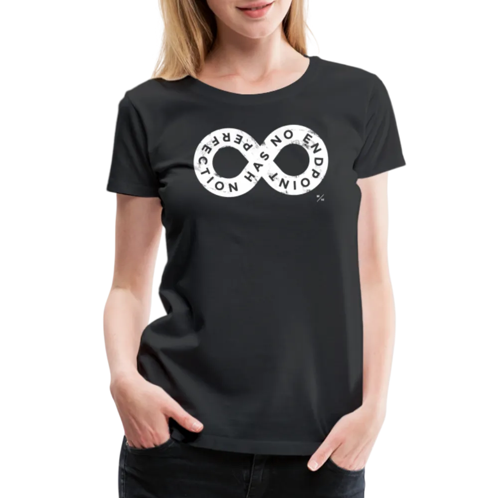 Perfection Has No Endpoint- Women’s Premium T-Shirt