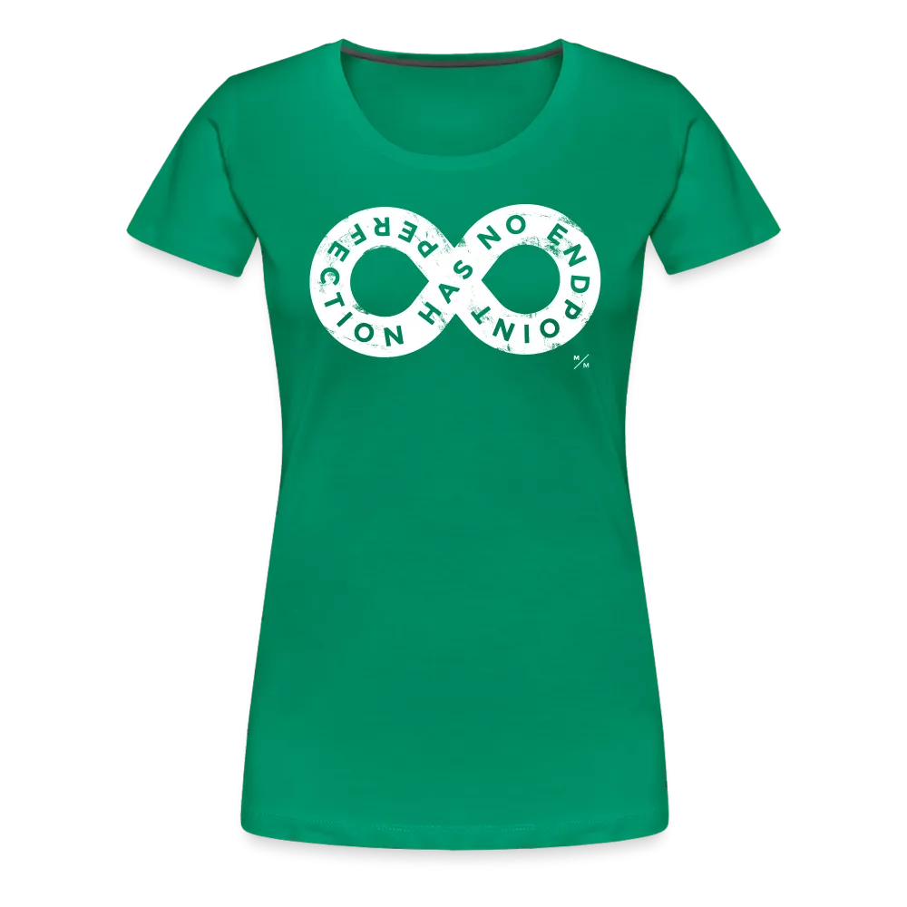 Perfection Has No Endpoint- Women’s Premium T-Shirt