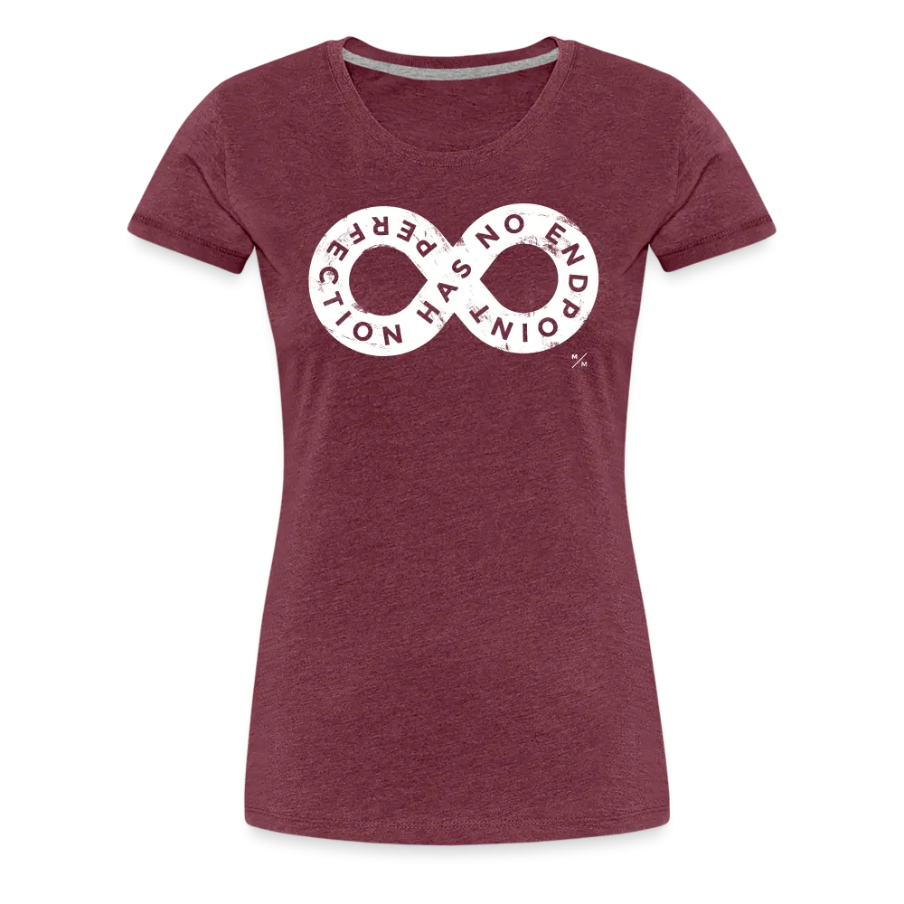 Perfection Has No Endpoint- Women’s Premium T-Shirt