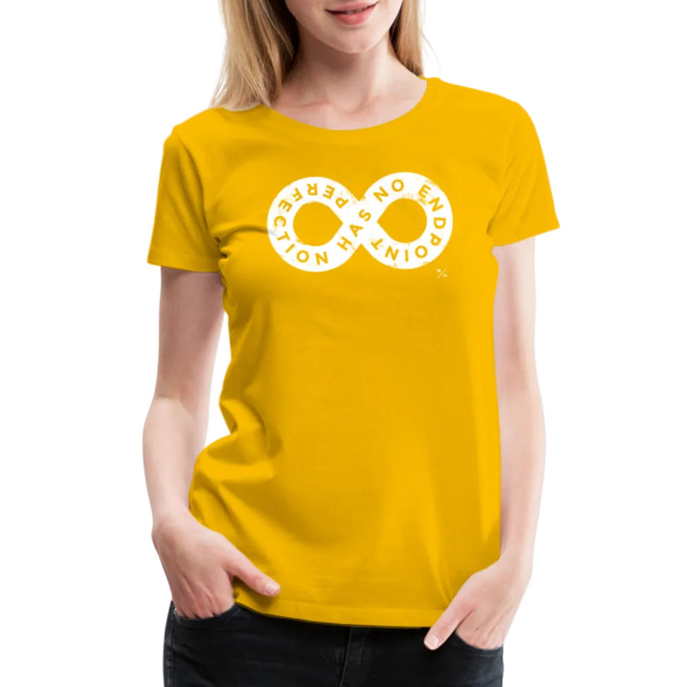 Perfection Has No Endpoint- Women’s Premium T-Shirt