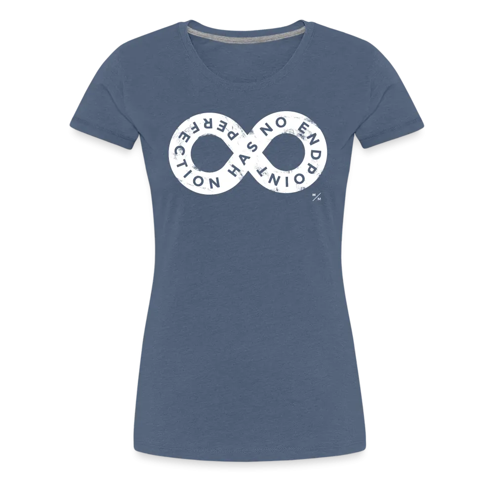 Perfection Has No Endpoint- Women’s Premium T-Shirt
