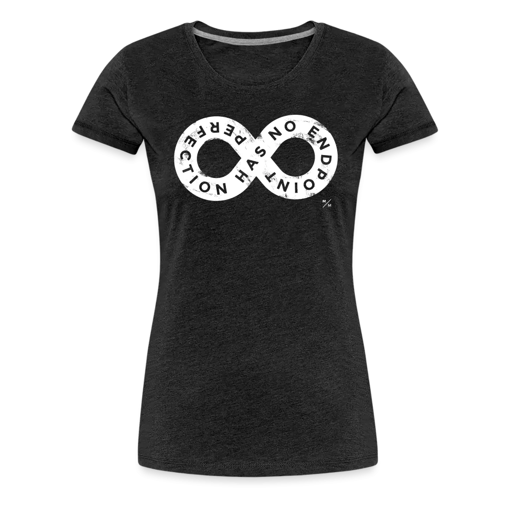 Perfection Has No Endpoint- Women’s Premium T-Shirt