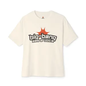 "Big-Bang Was A Voice Streetwear T-Shirt - Oversized Drop Shoulder Heavyweight Boxy Statement Faith Tee"