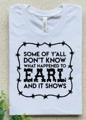 SOME OF Y'ALL DON'T KNOW WHAT HAPPENED TO EARL AND IT SHOWS
