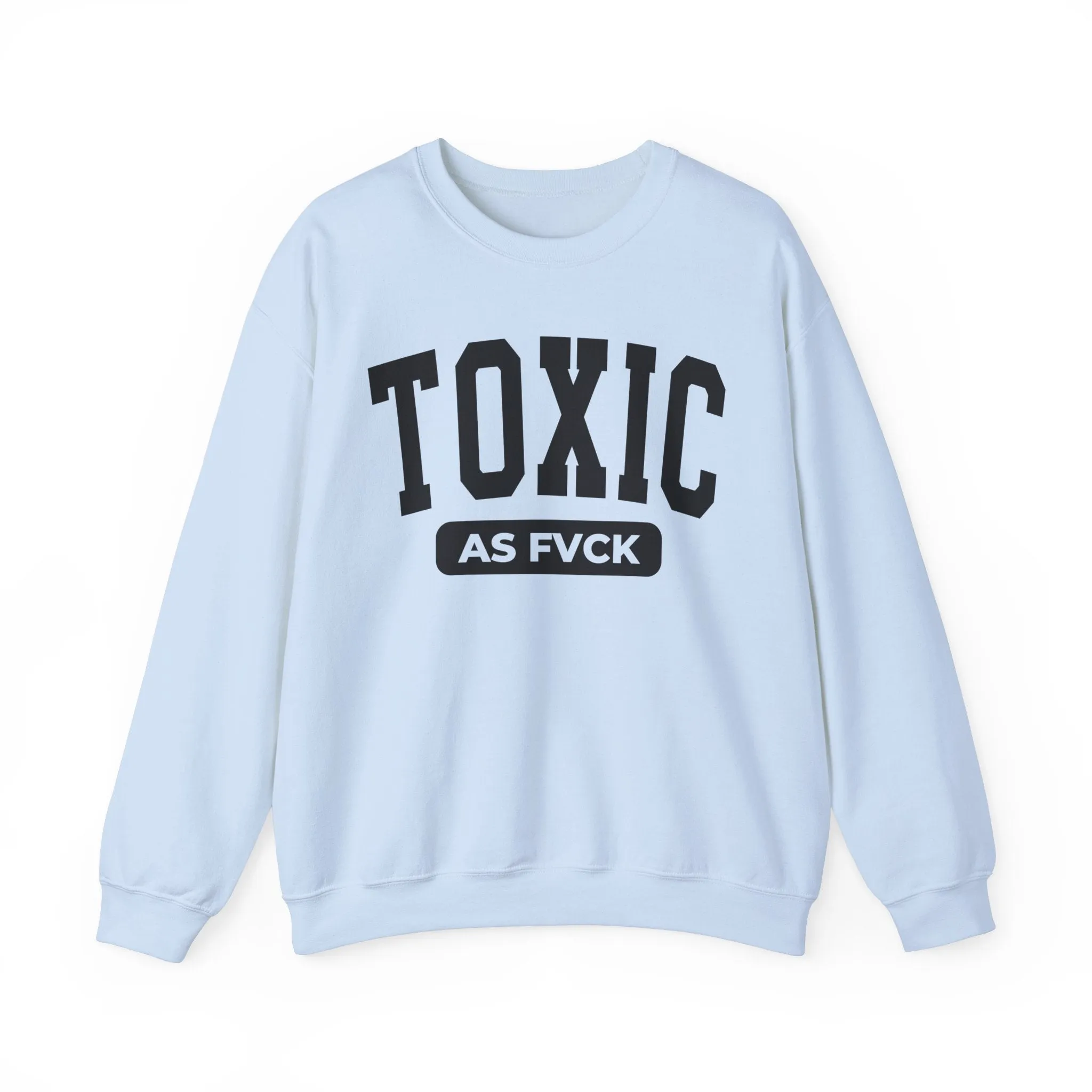 Toxic As Fvck Sweatshirt