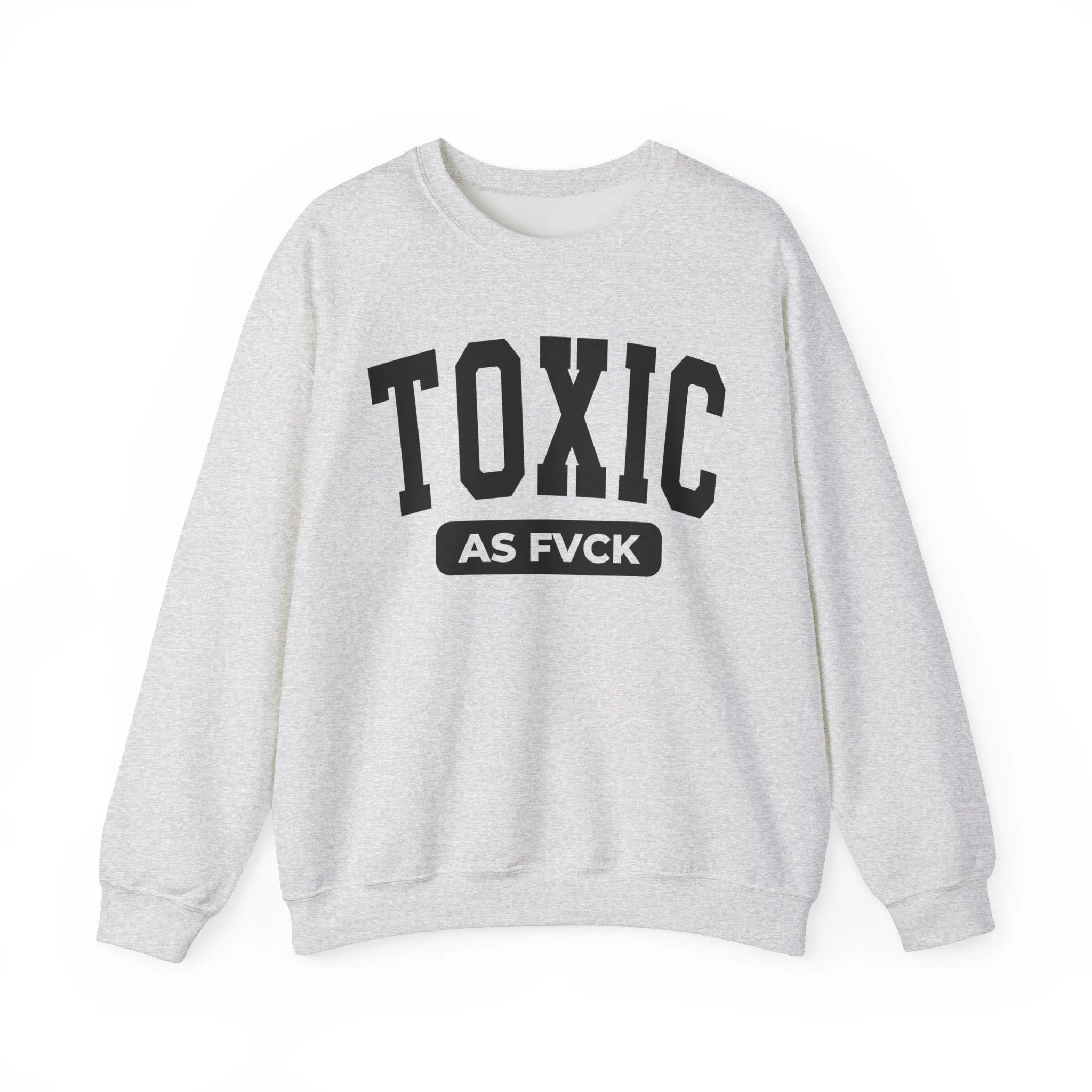 Toxic As Fvck Sweatshirt