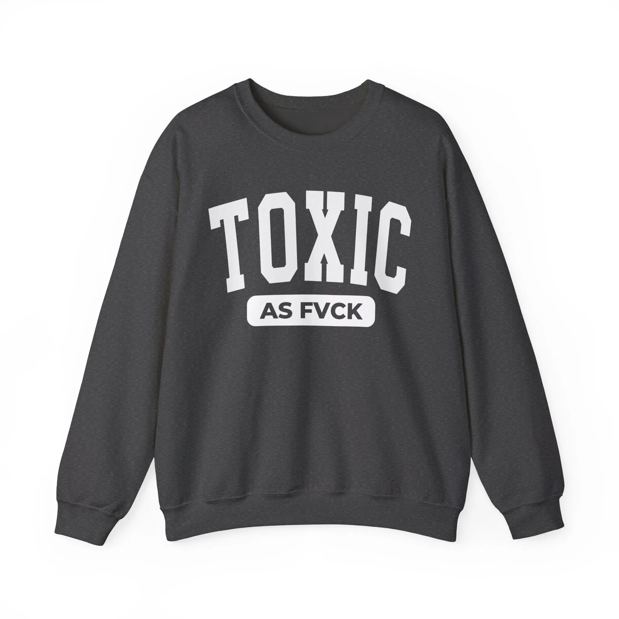 Toxic As Fvck Sweatshirt
