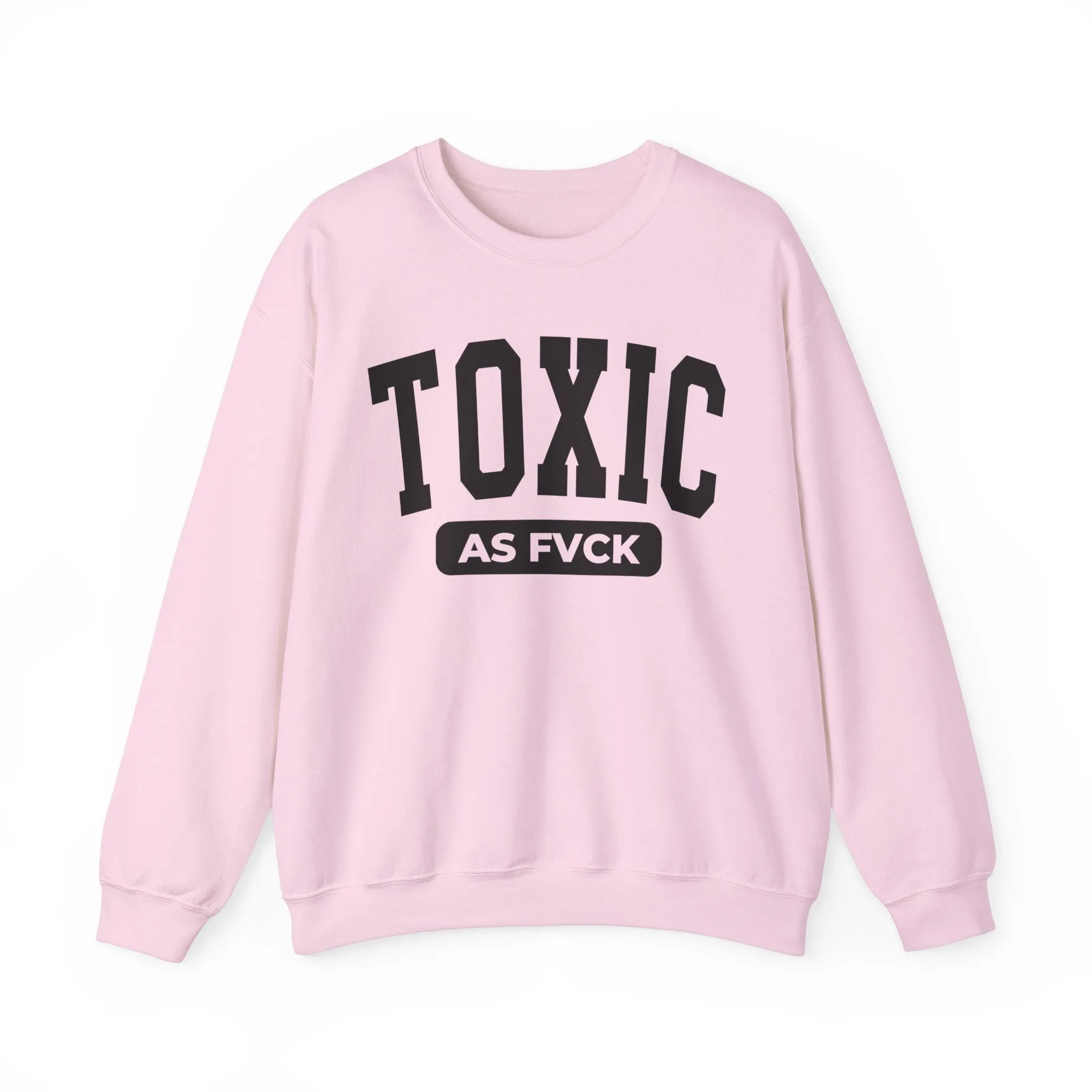 Toxic As Fvck Sweatshirt