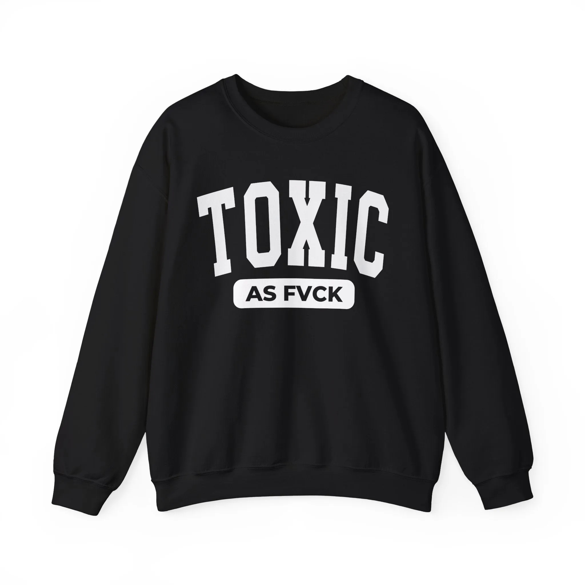 Toxic As Fvck Sweatshirt