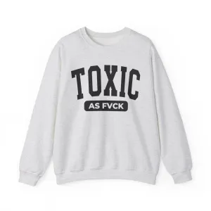 Toxic As Fvck Sweatshirt