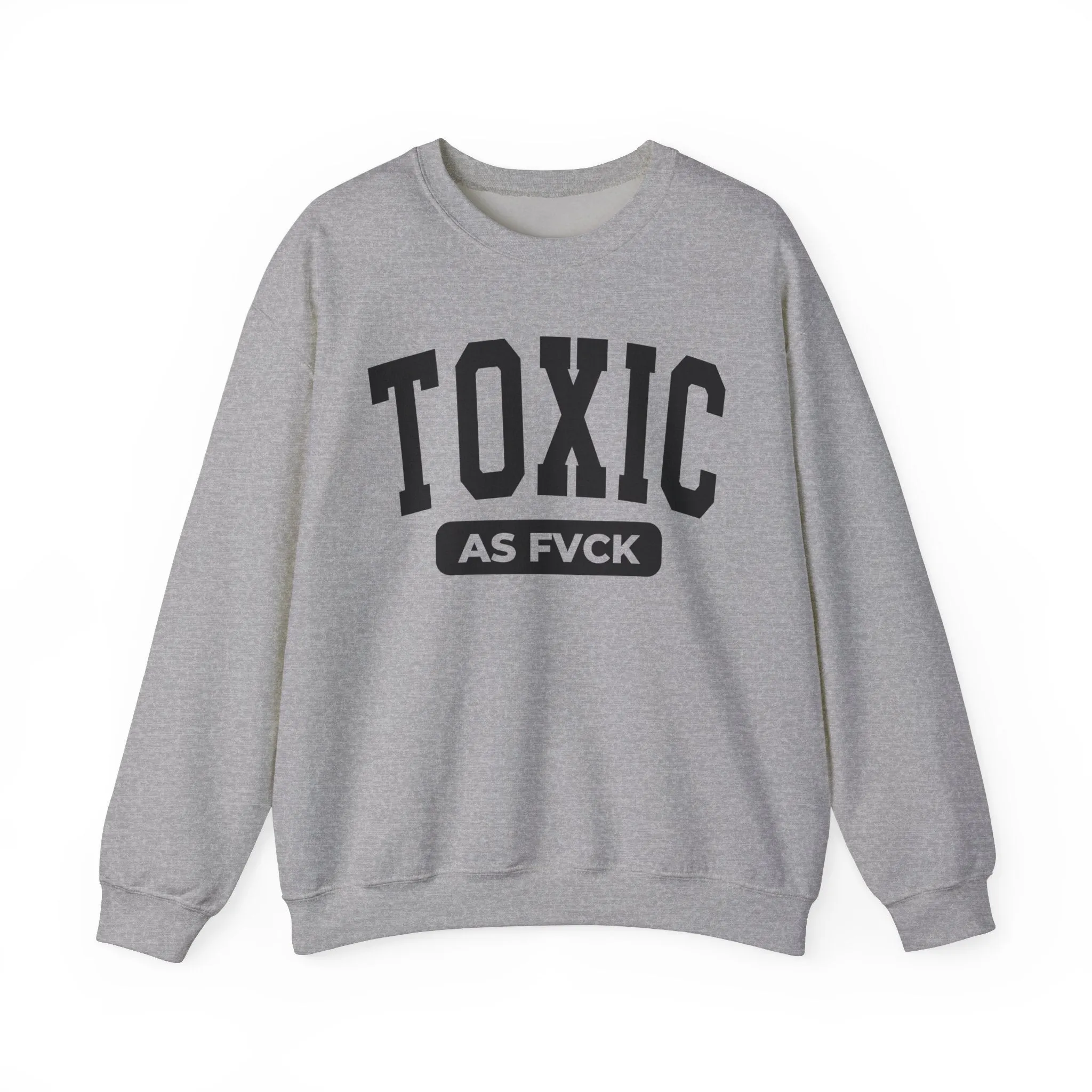 Toxic As Fvck Sweatshirt