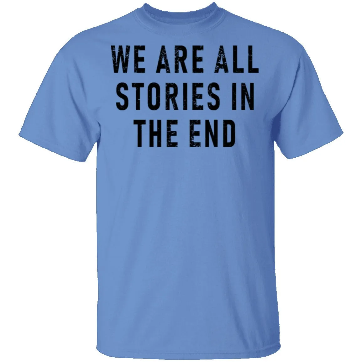 We Are All Stories In The End T-Shirt