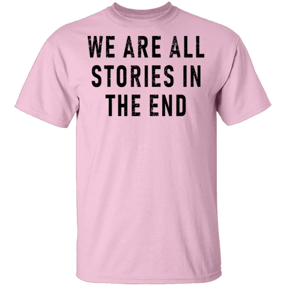 We Are All Stories In The End T-Shirt