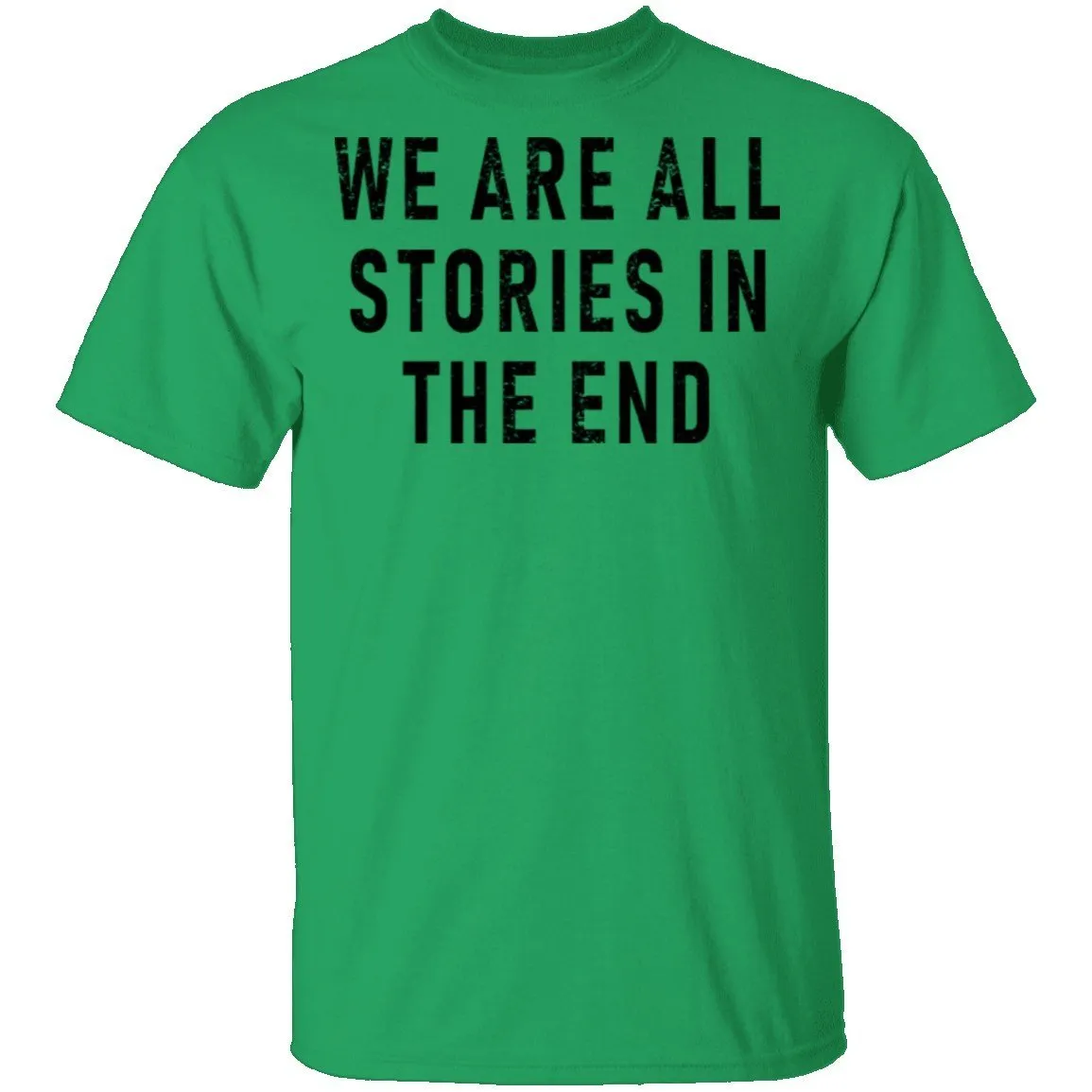 We Are All Stories In The End T-Shirt