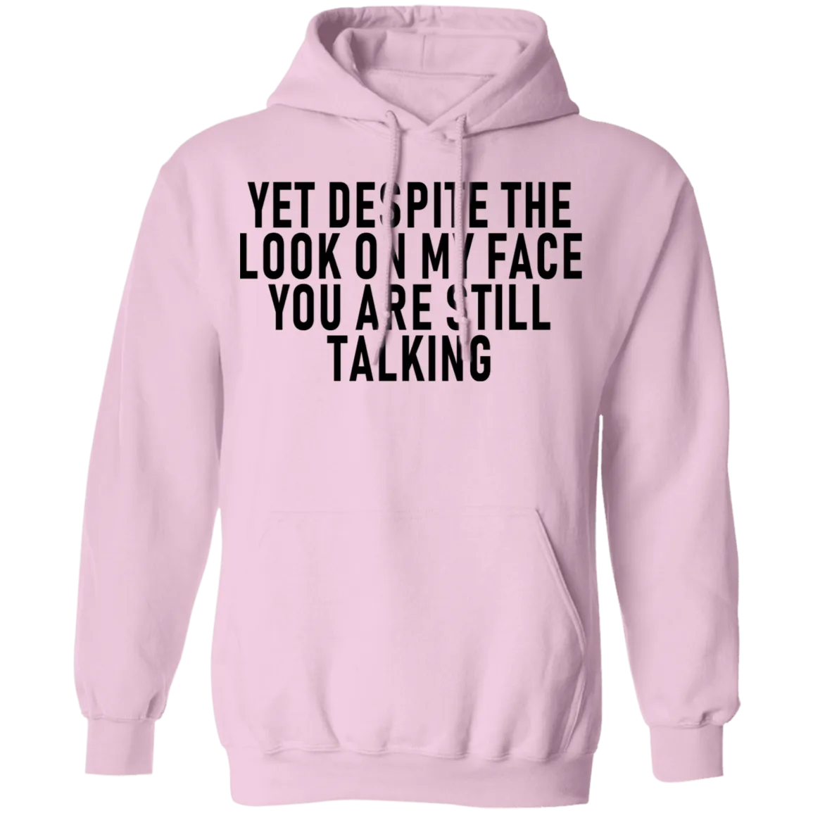Yet Despite The Look On My Face You Are Still Talking T-Shirt