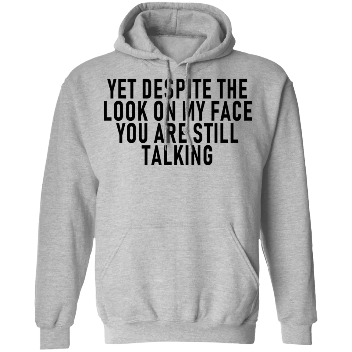 Yet Despite The Look On My Face You Are Still Talking T-Shirt