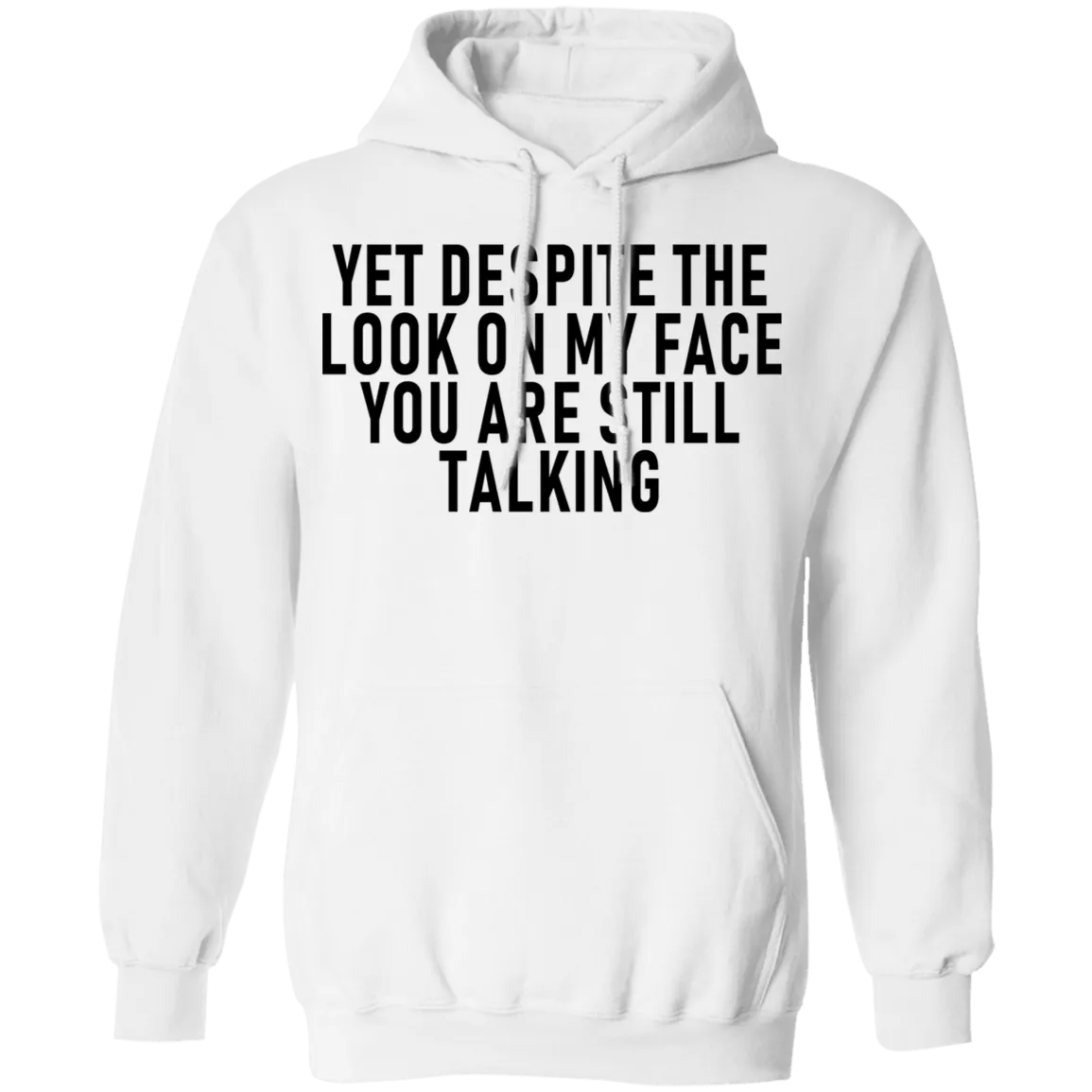 Yet Despite The Look On My Face You Are Still Talking T-Shirt