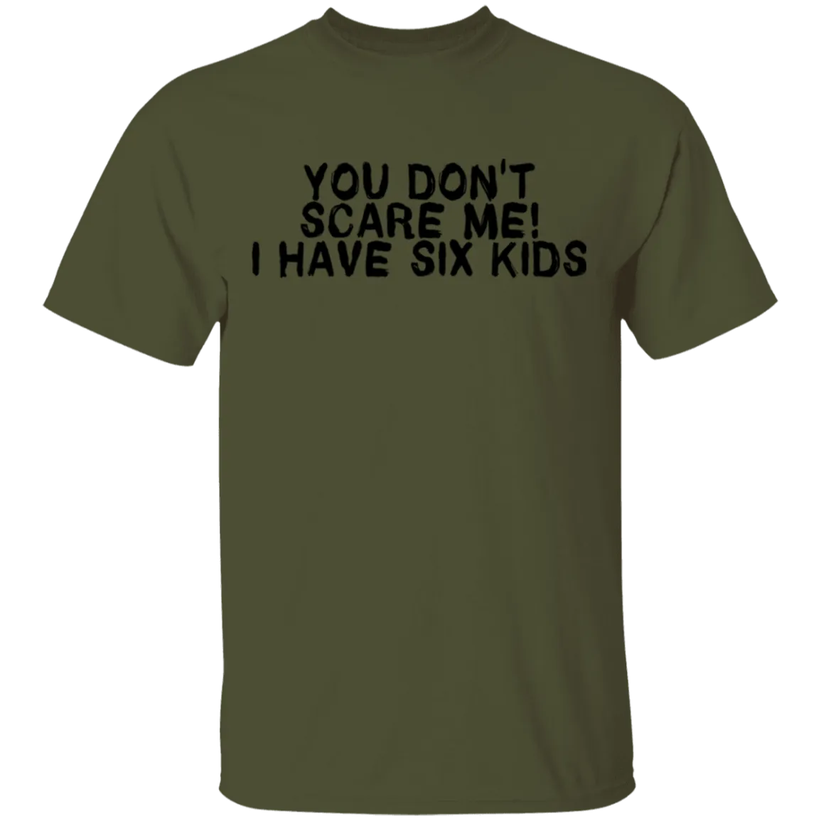 You Don't Scare Me I Have Six Kids T-Shirt