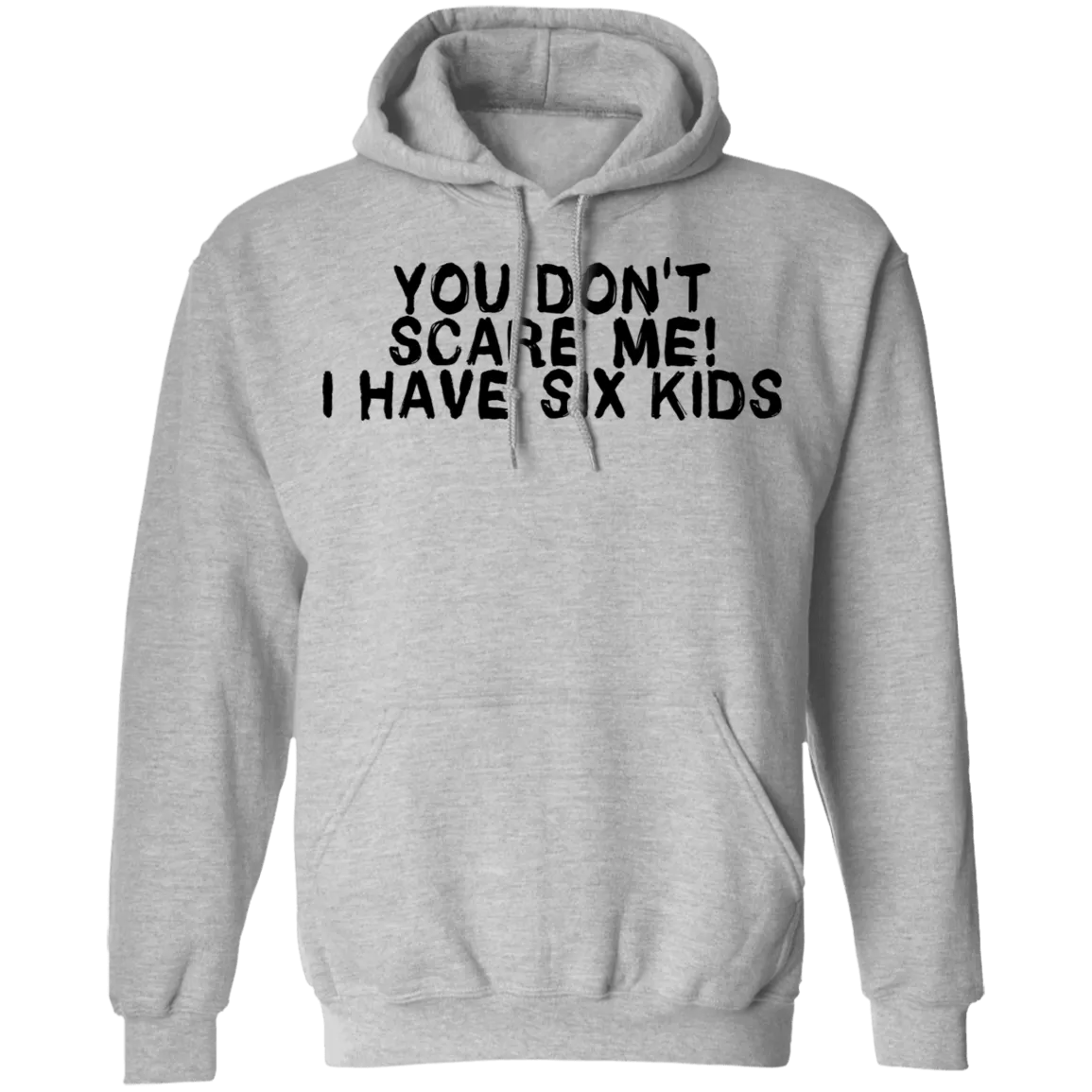 You Don't Scare Me I Have Six Kids T-Shirt