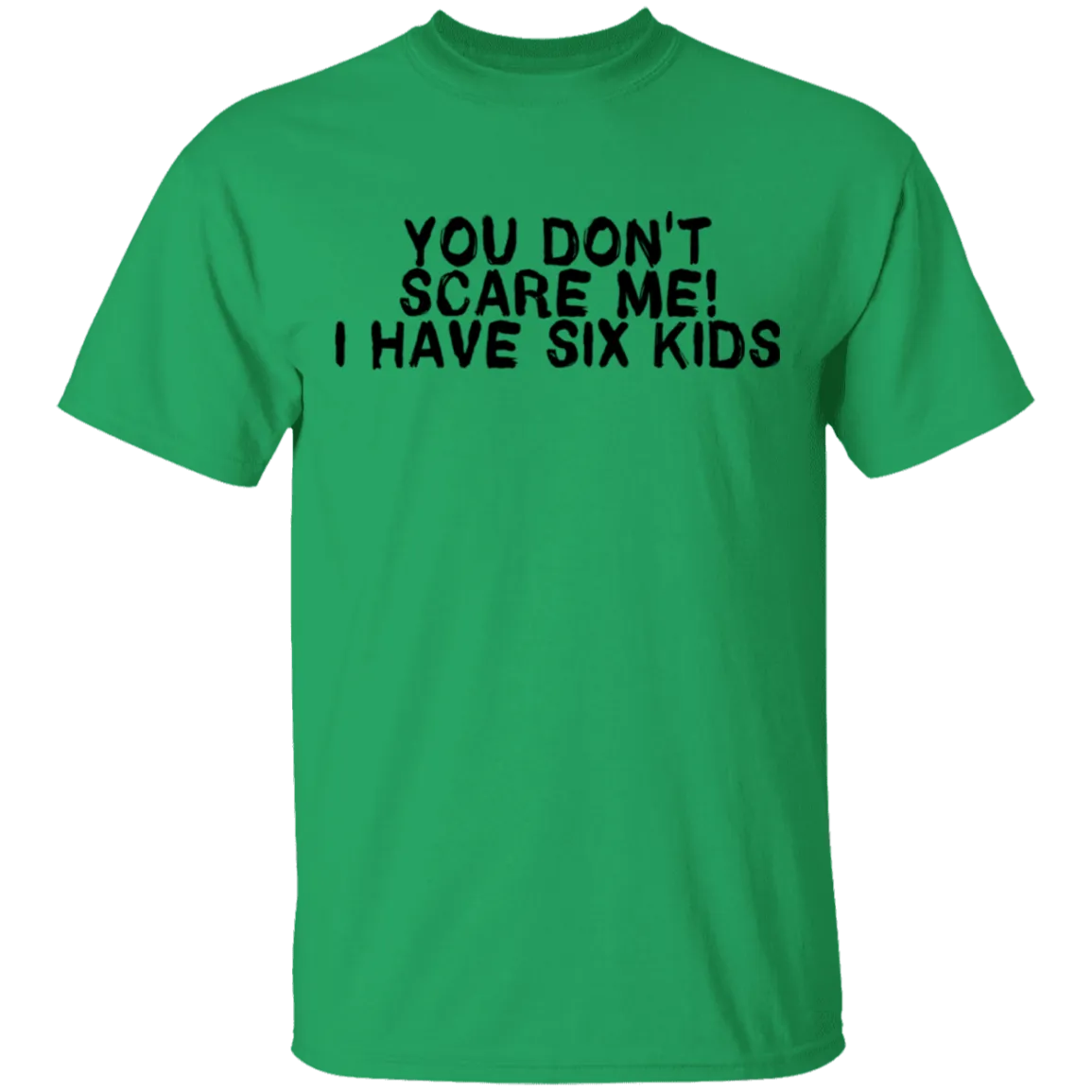 You Don't Scare Me I Have Six Kids T-Shirt